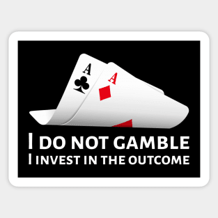 Poker Pocket Aces - I Do Not Gamble, I Invest In The Outcome Sticker